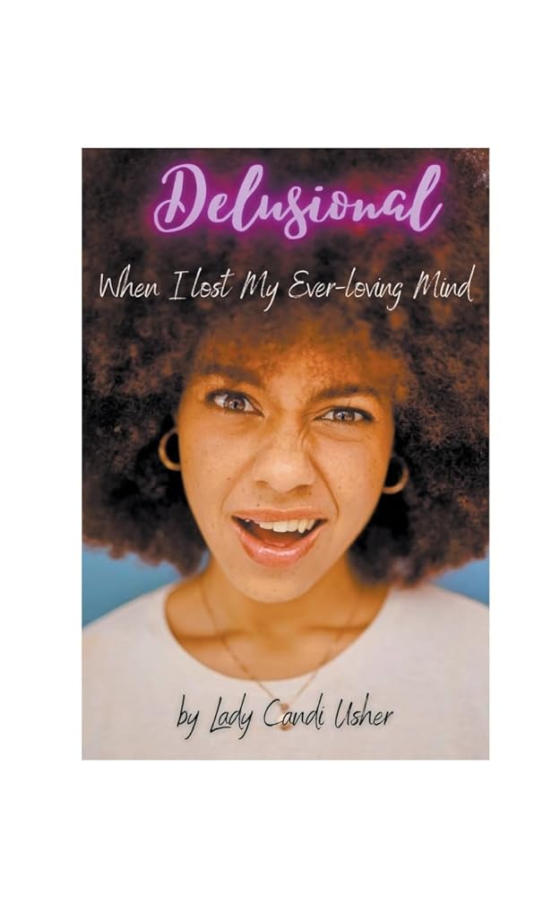 Delusional: When I Lost My Ever - Loving Mind - Ms Candi Girl. LLC