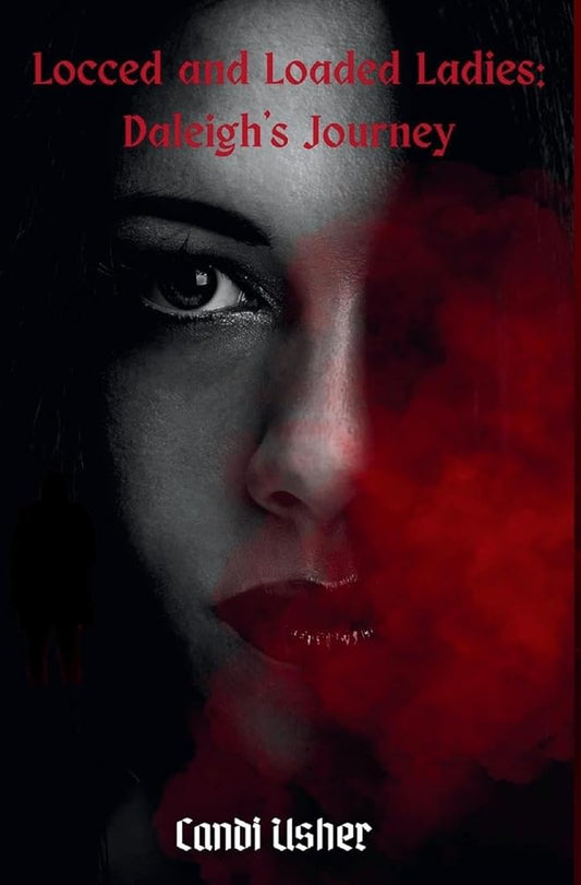 Locced and Loaded Ladies: Daleigh's Journey (Locced and Loaded Ladies and Faded Men) - Ms Candi Girl. LLC