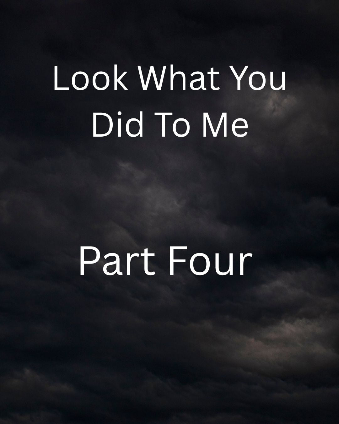 Look What You Did to Me Part Four - Ms Candi Girl LLC