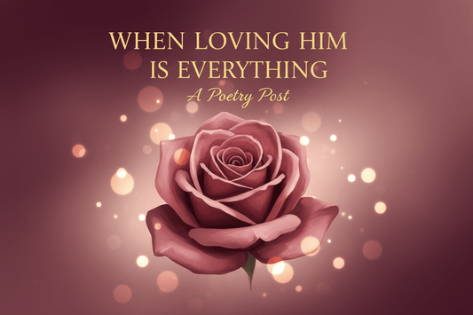 When Loving Him is Everything - Ms Candi Girl LLC
