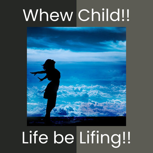Whew child!! Life be Lifing!! - Ms Candi Girl LLC