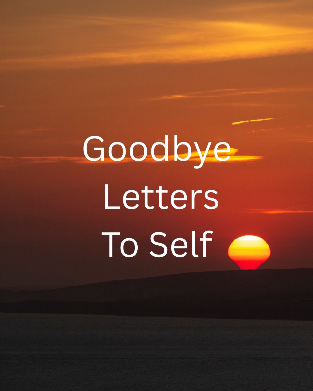 Goodbye Letters to Self