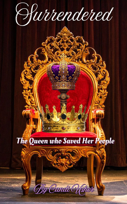 Surrendered: A Queen Who saved Her People (Coming Soon)